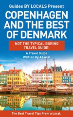 Denmark: Copenhagen & The Best Of Denmark - By Locals: The Best Local Travel Tips About Where to Go and What to See in Copenhagen and Denmark (Copenhagen, ... Travel, Denmark Travel Guide, Denmark) - By Locals, Copenhagen, Denmark