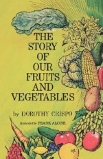 The Story of Our Fruits and Vegetables - Dorothy Crispo, Frank Aloise