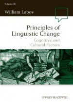 Principles of Linguistic Change, Cognitive and Cultural Factors: Volume III (Language in Society) - William Labov