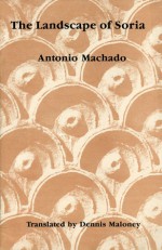 Landscape of Soria: Poems by Antonio Machado - Antonio Machado, Dennis Maloney