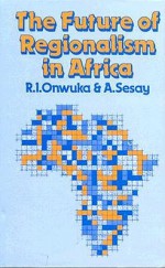 The Future of Regionalism of Africa - Ralph I. Onwuka