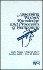 Assessing Writers' Knowledge and Processes of Composing - Roger Cherry, David Jolliffe