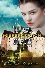 The Magical Misperception of Meridian - S.G. Rogers