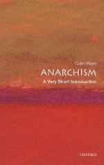 Anarchism: A Very Short Introduction - Colin Ward