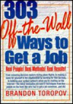 303 Off-The-Wall Ways to Get a Job - Brandon Yusuf Toropov