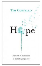 Hope: Moments of Inspiration in a Challenging World - Tim Costello