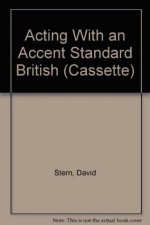 Acting With an Accent Standard British (Cassette) - David Alan Stern