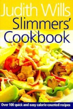 Slimmers' Cookbook: Over 100 Quick and Easy Calorie-Counted Recipes - Judith Wills