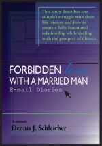 Forbidden Love with a Married Man:E-mail Diaries - Dennis J. Schleicher