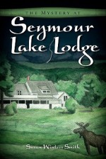 The Mystery at Seymour Lake Lodge - Susan Winters Smith, Victoria Wright, Brandy Sue Bushey