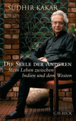 Die Seele der Anderen: Mein Leben zwischen Indien und dem Westen (German Edition) - Sudhir Kakar, Klaus Modick