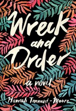 Wreck and Order: A Novel - Hannah Tennant-Moore