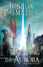 Reaping the Aurora (Ley) - Joshua Palmatier