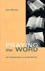 Praying The Word: An Introduction to Lectio Divina - Enzo Bianchi