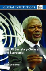 The Un Secretary-General and Secretariat - Leon Gordenker