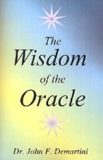 The Wisdom of the Oracle: Inspiring Messages of the Soul - John F. Demartini