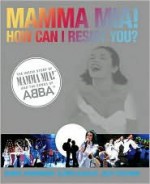 Mamma Mia! How Can I Resist You? - Judy Craymer, Benny Andersson, Björn Ulvaeus