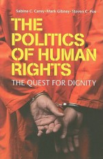 The Politics of Human Rights: The Quest for Dignity - Sabine C. Carey