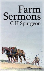 Farm Sermons (Illustrated) - Charles H Spurgeon, Mark Riedel