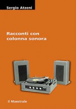 Racconti con colonna sonora e altri «in giallo» - Sergio Atzeni, Giancarlo Porcu