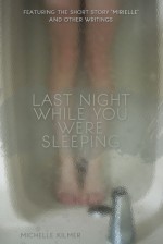 Last Night While You Were Sleeping - Michelle Kilmer