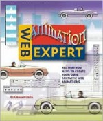 Web Animation Expert: All That You Need to Create Your Own Fantastic Web Animations - Graham Davis