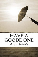 Have a Goode One - A.J. Goode