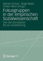 Fokusgruppen in Der Empirischen Sozialwissenschaft: Von Der Konzeption Bis Zur Auswertung - Marlen Schulz, Birgit Mack, Ortwin Renn