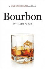 Bourbon (Savor the South Cookbook) - Kathleen Purvis