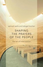 Crafting Prayers for Public Worship - Samuel Wells, Abigail Kocher