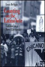 Counting on the Latino Vote: Latinos as a New Electorate - Louis Desipio