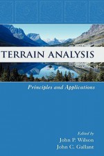 Terrain Analysis: Principles and Applications - John C. Gallant