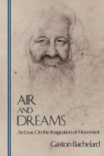 Air and Dreams: An Essay on the Imagination of Movement (Bachelard Translation Series) - Gaston Bachelard, Edith Farrell, Frederick Farrell