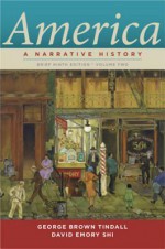 America Brief: Volume 2 A Narrative History (Brief Ninth Edition) - George Brown Tindall, David E Shi