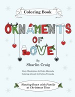 Ornaments of Love Coloring Book: Slowing Down with Family at Christmas Time - Sharlin Craig