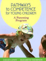 Pathways to Competence for Young Children: A Parenting Program [With CDROM] - Sarah Landy, Elizabeth Thompson