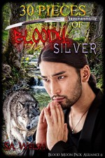 30 Pieces of Bloody Silver (Blood Moon Pack Alliance Book 6) - SA Welsh