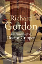 The Private Life of Doctor Crippen - Richard Gordon