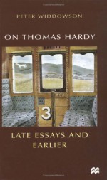 On Thomas Hardy: Late Essays and Earlier - Peter Widdowson