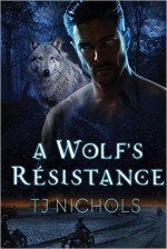 A Wolf's Résistance - T.J. Nichols