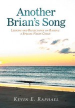 Another Brian's Song: Lessons and Reflections on Raising a Special-Needs Child - Kevin E. Raphael