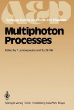 Multiphoton Processes: Proceedings of the 3rd International Conference, Iraklion, Crete, Greece September 5 12, 1984 - P. Lambropoulos, S.J. Smith
