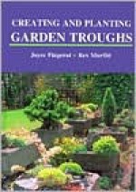 Creating and Planting Garden Troughs - Joyce Fingerut, Rex Murfitt