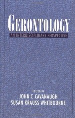 Gerontology: An Interdisciplinary Perspective - John C. Cavanaugh