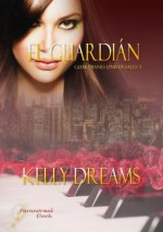 EL GUARDIÁN -Saga Guardianes Universales 3- (Spanish Edition) - Kelly Dreams