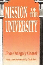 Mission of the University (Foundations of Higher Education) - José Ortega y Gasset, Clark Kerr