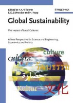 Global Sustainability: The Impact of Local Cultures, a New Perspective for Science and Engineering, Economics and Politics - Peter A. Wilderer, Edward D. Schroeder