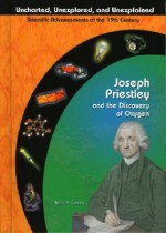 Joseph Priestley and the Discovery of Oxygen (Uncharted, Unexplored, and Unexplained) (Uncharted, Unexplored, and Unexplained) - Kate A. Conley