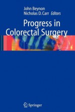 Progress in Colorectal Surgery - John Beynon, Nicholas D. Carr