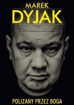 Marek Dyjak. Polizany przez Boga - Łukasz Klinke, Arkadiusz Bartosiak